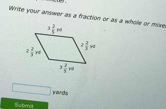 Write your answer as a fraction or as a whole or mixe
□ yards
Submit