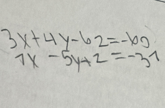 3x+4y-62=-60
7x-5y+2=-37