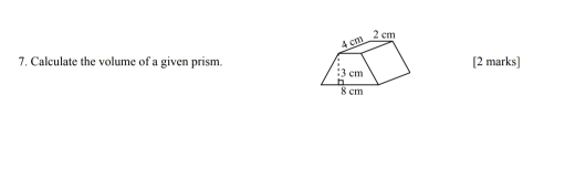 Calculate the volume of a given prism.[2 marks]