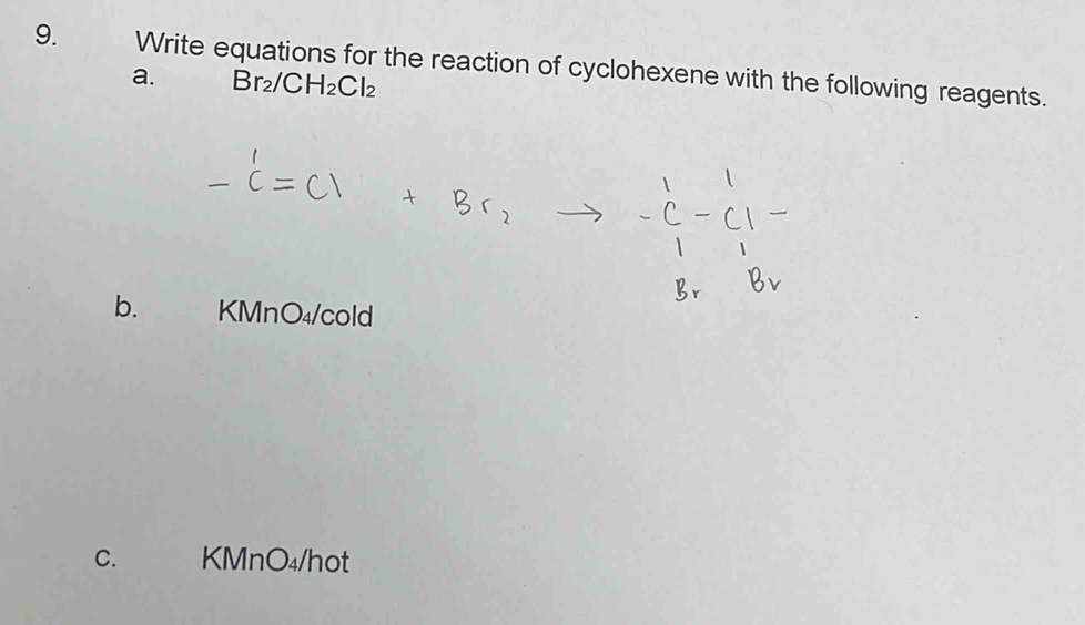 Write equations for the reaction of cyclohexene with the following reagents. 
a. Br _2/CH_2Cl_2
b. KMnO₄/cold
C. KMnO₄/hot