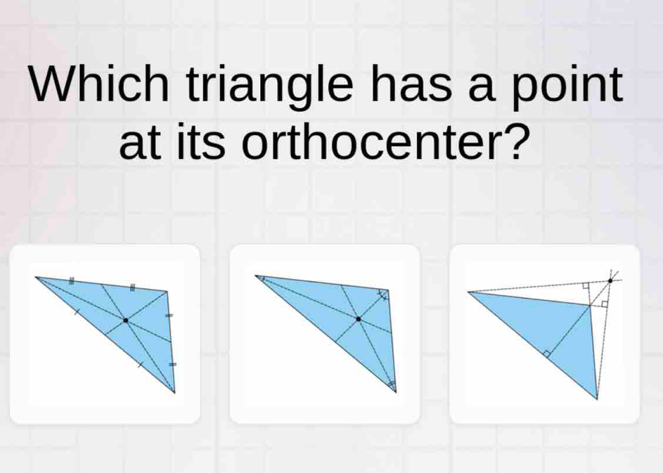 Which triangle has a point 
at its orthocenter?