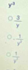 y^3
 3/y 
- 1/y^3 
 1/y^3 