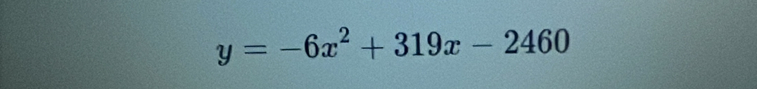 y=-6x^2+319x-2460