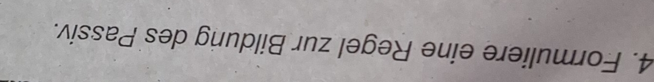 Formuliere eine Regel zur Bildung des Passiv.