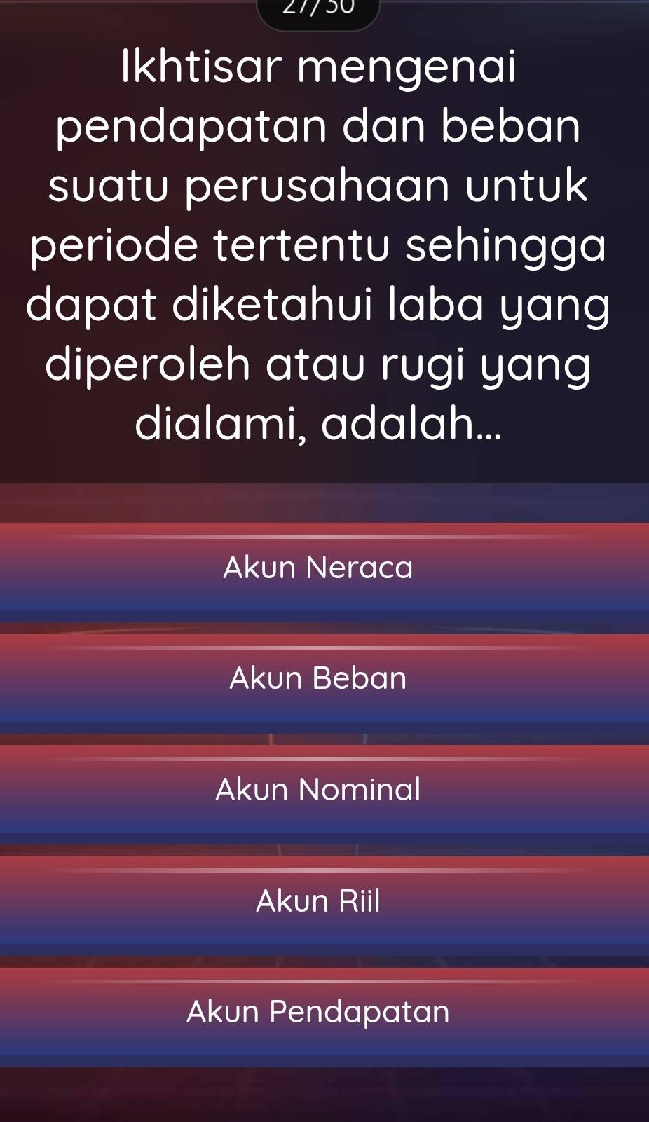 JU
Ikhtisar mengenai
pendapatan dan beban
suatu perusahaan untuk
periode tertentu sehingga
dapat diketahui laba yang
diperoleh atau rugi yang
dialami, adalah...
Akun Neraca
Akun Beban
Akun Nominal
Akun Riil
Akun Pendapatan