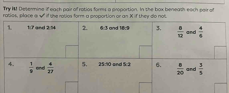 Try it! Determine if each pair of ratios forms a proportion. In the box beneath each pair of
ratios, place a ✔ if the ratios form a proportion or an X if they do not.