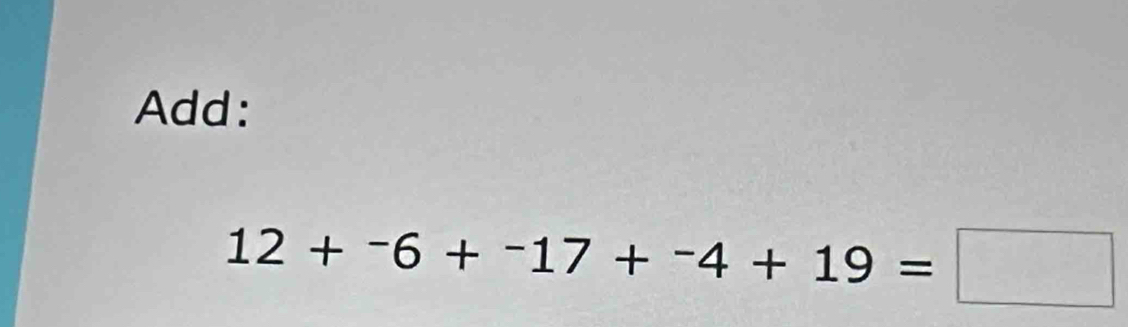 Add:
12+-6+-17+-4+19=□