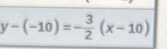 y-(-10)=- 3/2 (x-10)