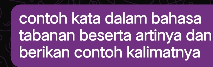 contoh kata dalam bahasa 
tabanan beserta artinya dan 
berikan contoh kalimatnya