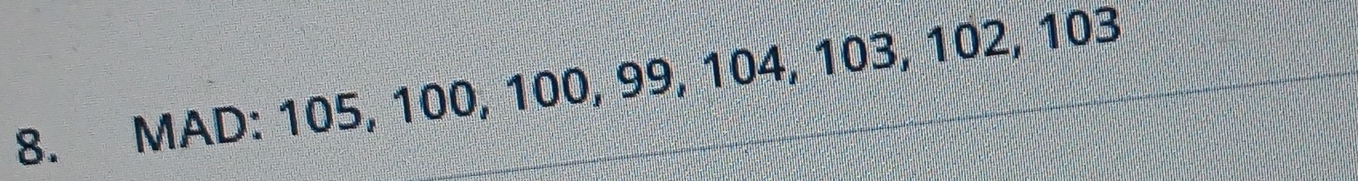 MAD: 105, 100, 100, 99, 104, 103, 102, 103