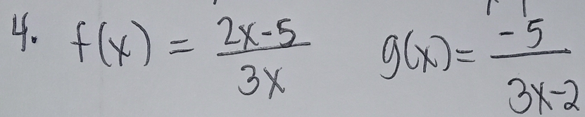 f(x)= (2x-5)/3x 
g(x)= (-5)/3x-2 