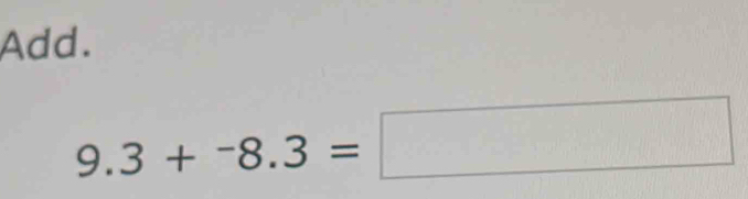 Add.
9.3+^-8.3=□