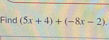 Find (5x+4)+(-8x-2).