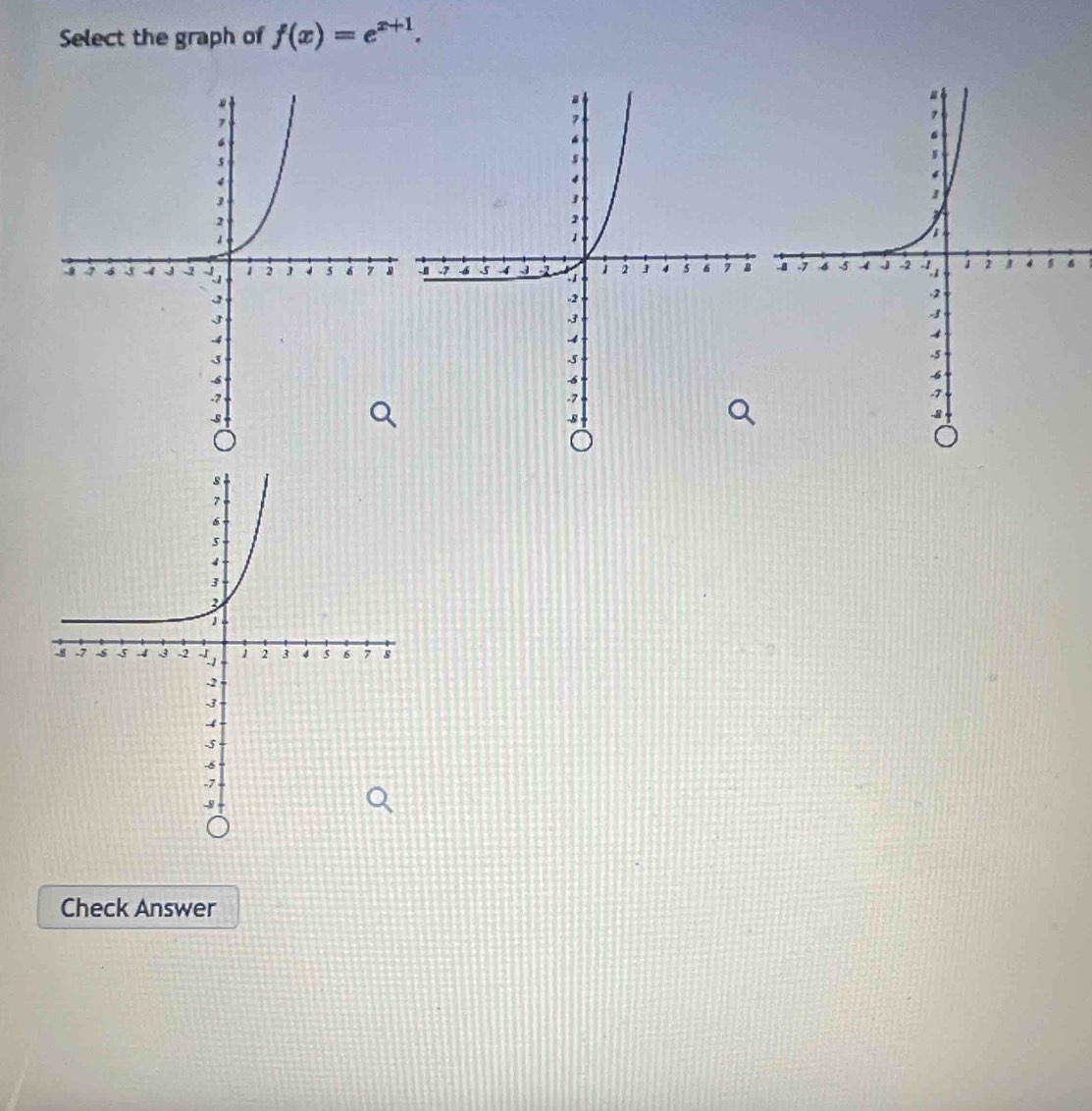 Select the graph of f(x)=e^(x+1). 
Check Answer