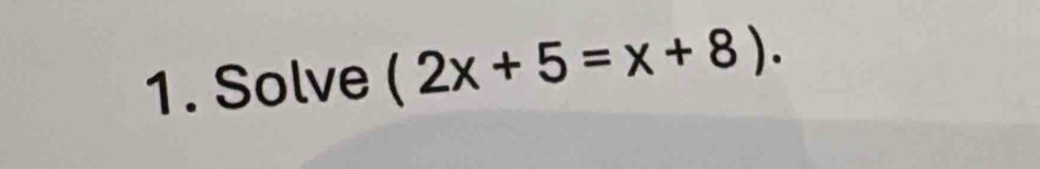 Solve (2x+5=x+8).