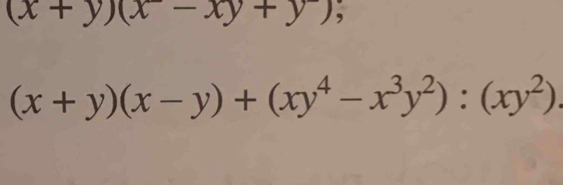 (x+y)(x-xy+y),
(x+y)(x-y)+(xy^4-x^3y^2):(xy^2)