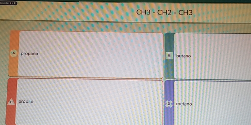 CH3 - CH2 - CH3
A propaño butano
B
propilo metano