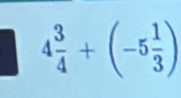 4 3/4 +(-5 1/3 )