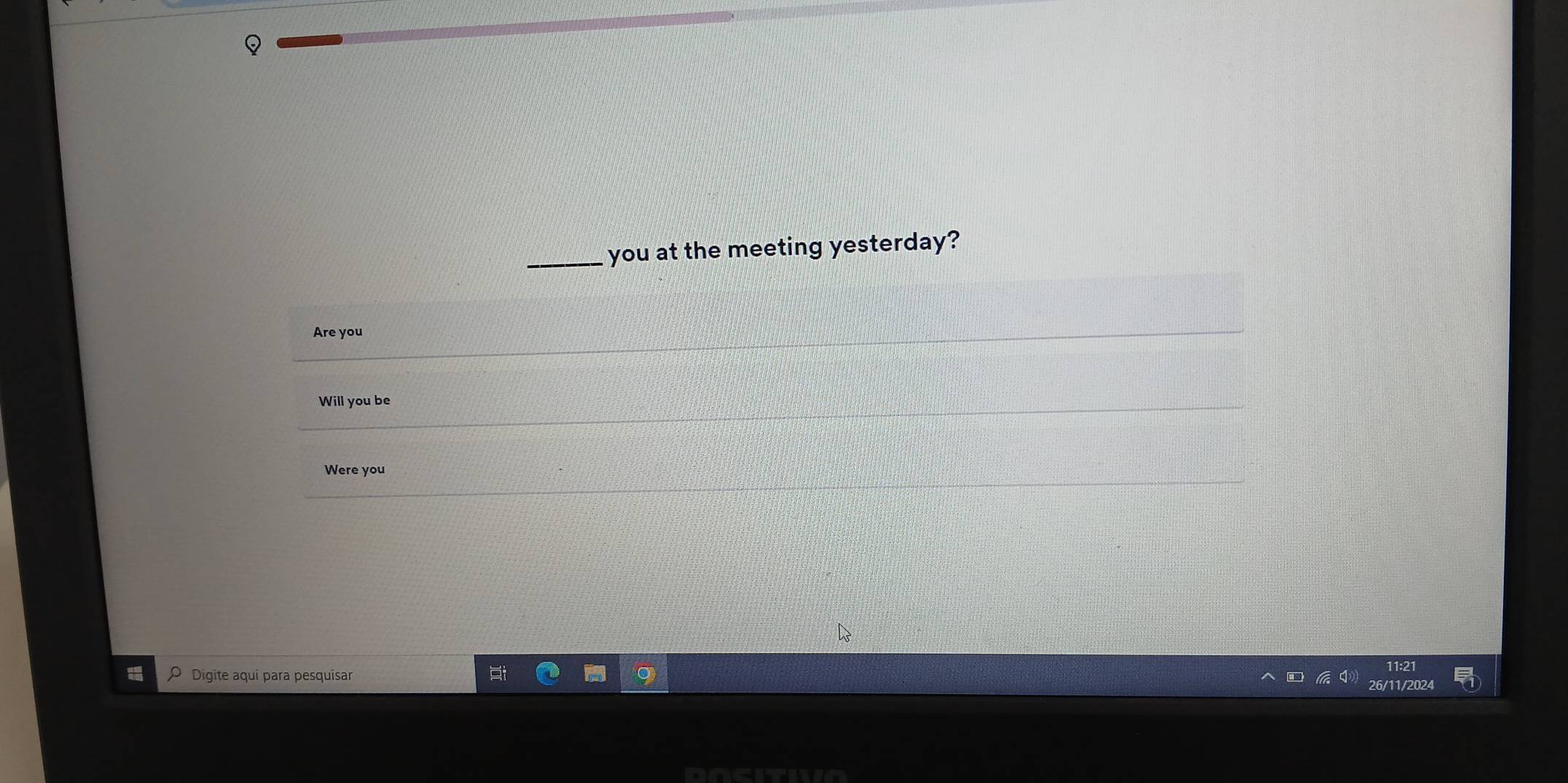 you at the meeting yesterday? 
Are you 
Will you be 
Were you
26/11/2024