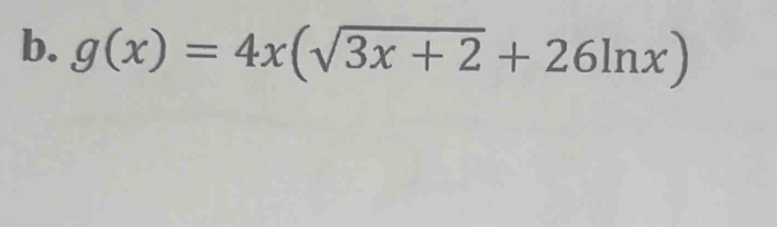 g(x)=4x(sqrt(3x+2)+26ln x)