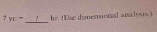 7yc= _ ? hr. (Use dimensional analysis.)