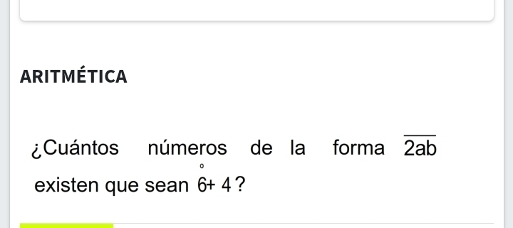 ARITMÉTICA 
¿Cuántos números de la forma overline 2ab
n 
existen que sean 6+4 ?