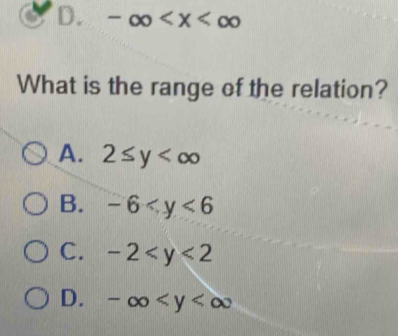 D. -∈fty
What is the range of the relation?
A. 2≤ y
B. -6
C. -2
D. -∈fty