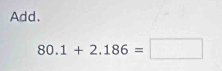 Add.
80.1+2.186=□