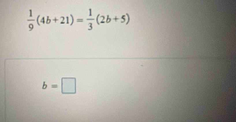  1/9 (4b+21)= 1/3 (2b+5)
b=□