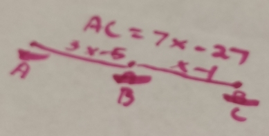 AC=7x-27
A 3x-5,
B
C