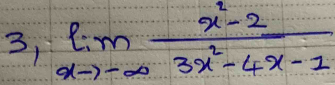 3, limlimits _xto -∈fty  (x^2-2)/3x^2-4x-1 