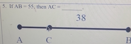 If AB=55 , then AC= _.
A C
B