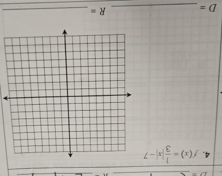 D= _ 
2() 
_ 
_ 
4. f(x)= 1/3 |x|-7
_ D=
R= _