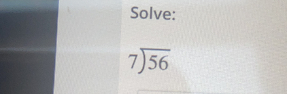 Solve:
7/ 56