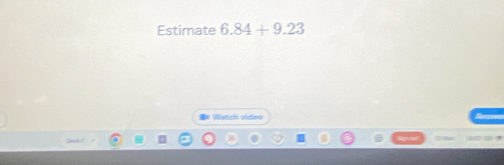 Estimate 6.84+9.23
I* Wstch video