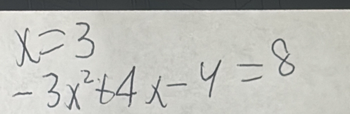 x=3
-3x^2+4x-4=8