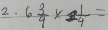 6 3/4 * 2 1/4 =