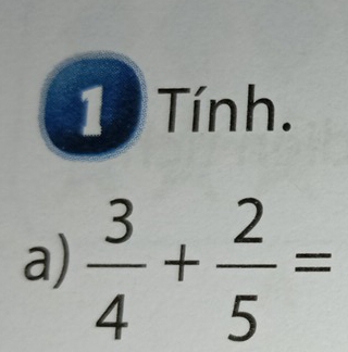 Tính. 
a)  3/4 + 2/5 =