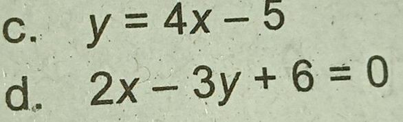 y=4x-5
d. 2x-3y+6=0