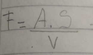 F= (A.S)/V 