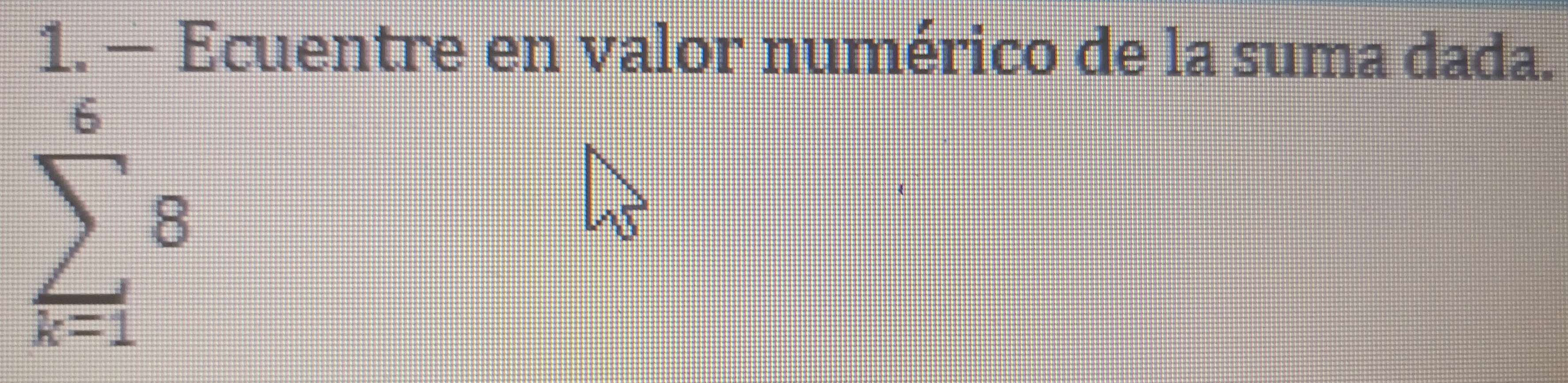 — Ecuentre en valor numérico de la suma dada.
sumlimits _(k=1)^68