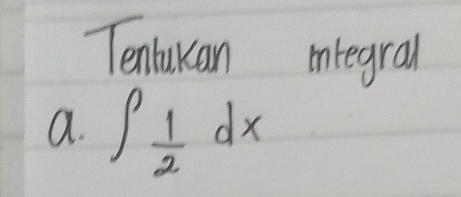 Tenlukan integral 
a. ∈t  1/2 dx