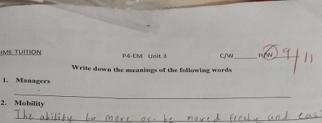 IME TUITION P4-EM Unit 3 C/w_ HAN_ 
Write down the meanings of the following words 
1. Managers 
_ 
2. Mobility 
_ 
_