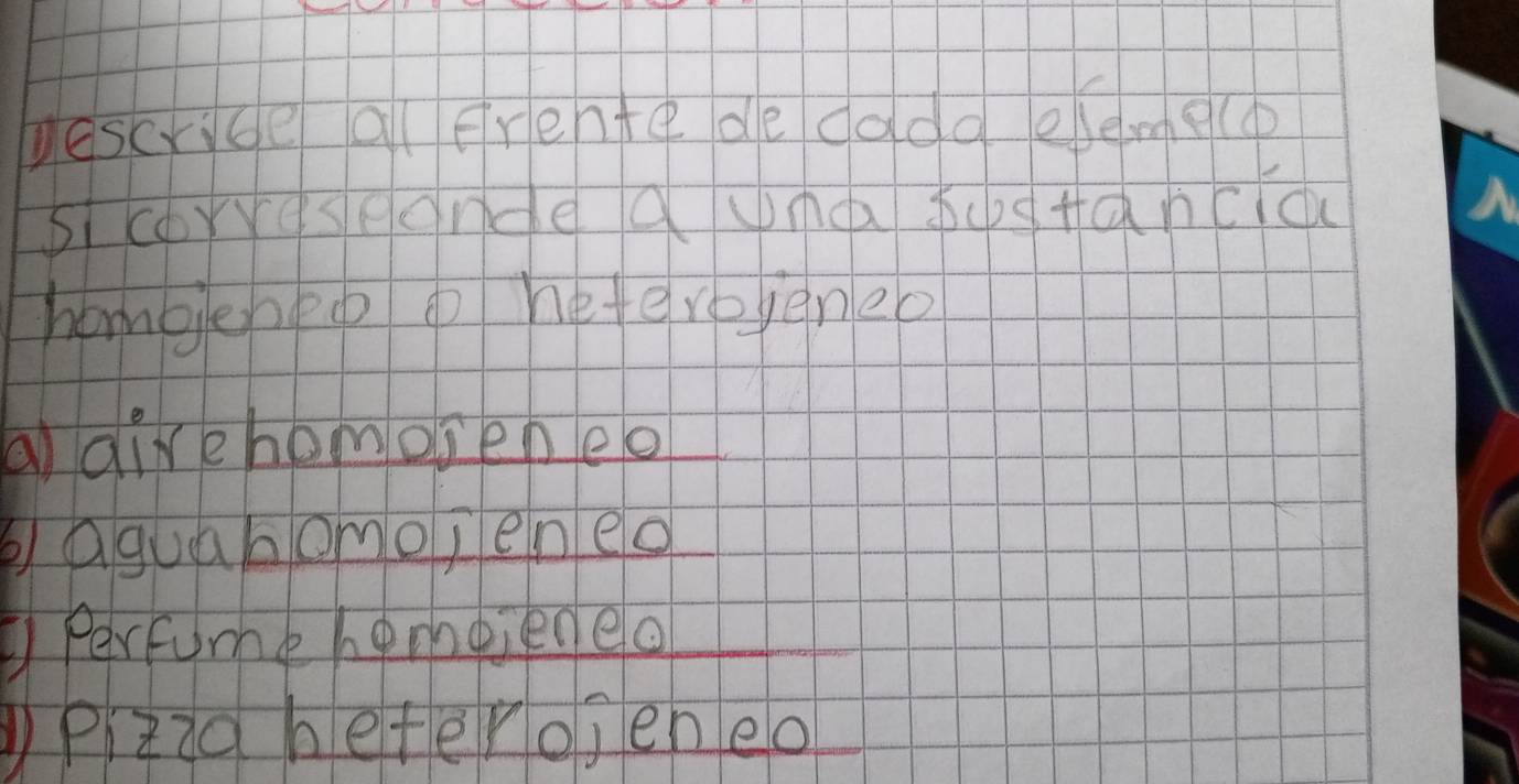 yescribe alfrente de dadd eleme(p 
sicorveseonde aunaa justanclo 
hombenpo o hete royeneo 
a divehomoseneo 
Qguabomojeneo 
Perfumehempiedeo 
)Pzicheterojeneo