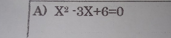 X^2-3X+6=0