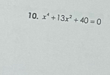 x^4+13x^2+40=0