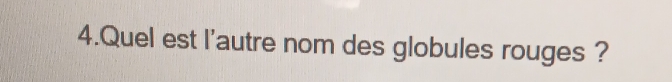 Quel est l'autre nom des globules rouges ?