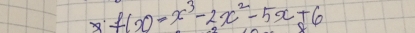 f(x)=x^3-2x^2-5x+6