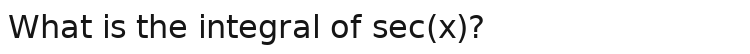 What is the integral of sec(x)?