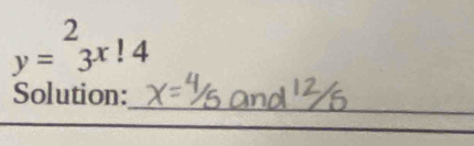 y=^23x!4
_ 
Solution:
